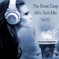 The Brave Deep Afro Tech Mix Vol.61 by Mero