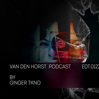 Van den Horst Podcast by GINGER tkno #0122 by GINGER tkno