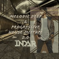 MELODIC DEEP &amp; PROGRESSIVE HOUSE MIXTAPE 2.O (DJ INDAR) by DJ INDAR