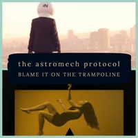 Blame It On The Trampoline by the astromech protocol