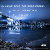 Andy S - Liquid Drum &amp; Bass Session Volume 7 by Andy S