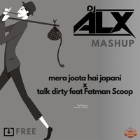 Mera Joota Hai Japani x Talk Dirty feat Fatman Scoop - DJ ALX Mashup by DJ ALX