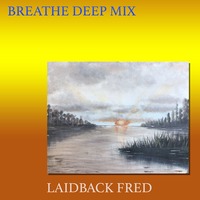Laidback Fred - Breathe Deep Mix #Stayhome by Laidback Fred