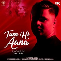 Tum Hi Aana (Chill Edit) - OXYGUN by WR Records