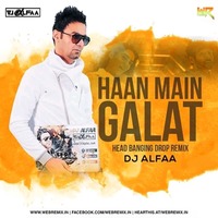 Haan Main Galat (Head Banging Drop Remix) - DJ Alfaa by WR Records
