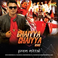 Chaiyya Chaiyya Remix By Prem Mittal by WR Records