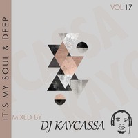 Its My Soul &amp; Deep Vol.17 By DjKaycassa by DjKaycassa