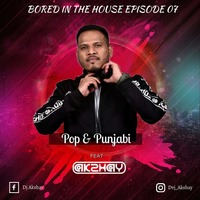 Bored In the house Episode - 7 Pop &amp; Punjabi. By Dj Akshay by Dj Akshay