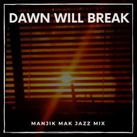 Dawn will break- South African jazz mix by Makgotso Nkosi- Manjik Mak