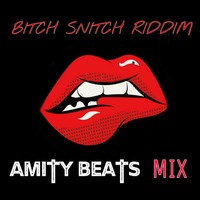 BITCH SNITCH RIDDIM - AMITY BEATS MIX by Amity Beats