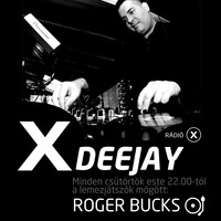 XDEEJAY - ROGER BUCKS - 2020.11.12 by Rádió X | X Archívum | radiox.hu