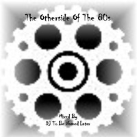 The Otherside Of The 80s by DJ To Be Named Later