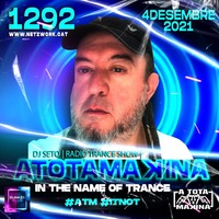 Dj Seto Atotamakina 1292- In the name of Trance - 04122021 by Dj Seto aka Netzwork