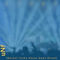 uNf (Recent Funky House Gems) by That Cam Show Resident DJ