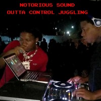 NOTORIOUS OUTTA CONTROL JUGGLING by Selector Rayvon
