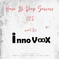 House In Deep Sessions 001 by InnoVoox by House In Deep Sessions