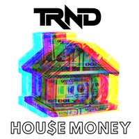 TRND - HOU$E MONEY by TRND