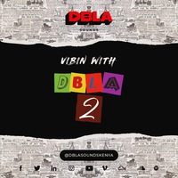 DJ DBLA’S VIBIN WITH DBLA VOL. 02 MIXTAPE - AFROBEATS | AFRO SOUL | AFRO SWING by DBLA SOUNDS KENYA