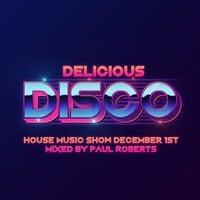 DELICIOUS DISCO HOUSE MUSIC SHOW - DECEMBER 1ST 2021 by DJ Paul Roberts