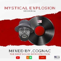 Mysical Explosion Session 46  [ The Deep House Introspection] ( Mixed By Cognac) by Laurence Cognac
