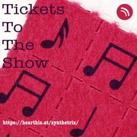 Tickets To The Show by Radio Synthetrix