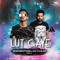 Lut Gaye (Remix) - War Brother X DJ Vvaan by WiderDJS™©