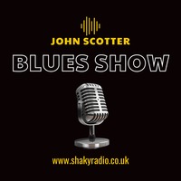 John Scotter Blues Show 1 by Shaky Radio