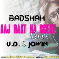 Aaj Raat Ka Scene - Badshah, Shraddha Pandit | UD &amp; JOWIN Remix | Jazbaa by Ranter Music