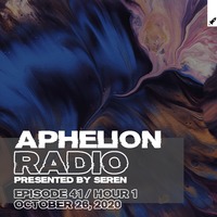 Seren pres. Aphelion Radio 041 - Hour 1 (October 26, 2020) by Aphelion Radio