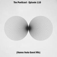 The Poeticast - Episode 110 (Hannu Ikola Guest Mix) by The Poeticast