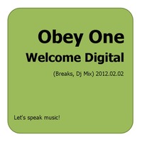 Obey One - Welcome Digital (Breaks Mix) 2012.02.02 by Obey One